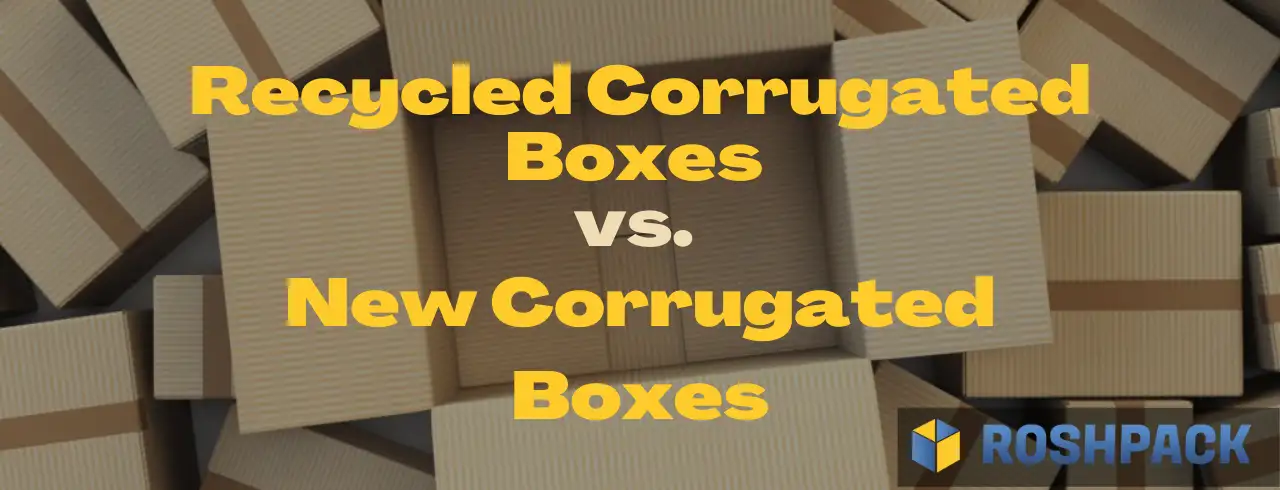 Recycled Corrugated Boxes vs. New Corrugated Boxes