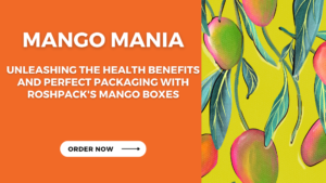 Mango Mania: Unleashing the Health Benefits and Perfect Packaging with Roshpack's Mango Boxes