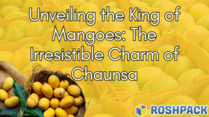 Unveiling the King of Mangoes: The Irresistible Charm of Chaunsa