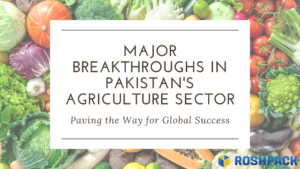 Major Breakthroughs in Pakistan’s Agriculture Sector: Paving the Way for Global Success