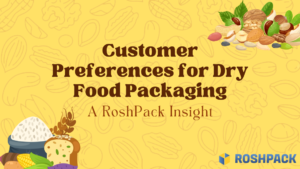 Customer Preferences for Dry Food Packaging: A RoshPack Insight